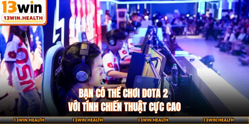 Bạn có thể chơi Dota 2 với tính chiến thuật cực cao