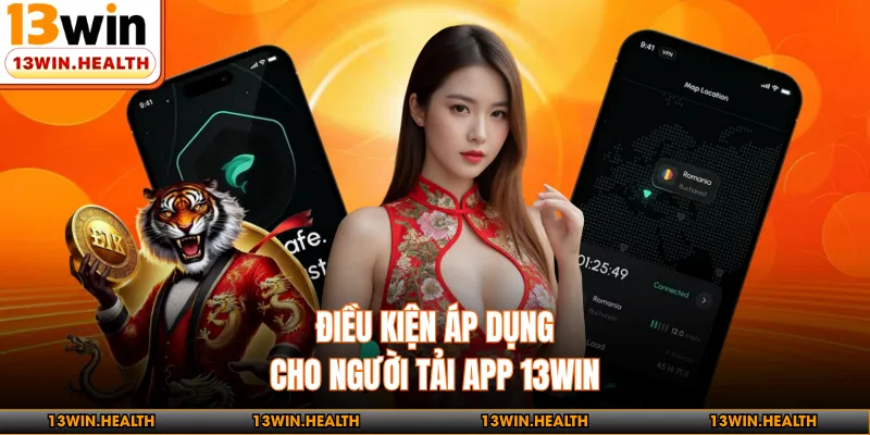 Điều kiện áp dụng cho người tải app 13WIN
