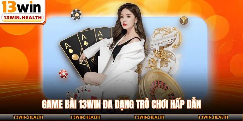 Game bài 13WIN đa dạng trò chơi hấp dẫn