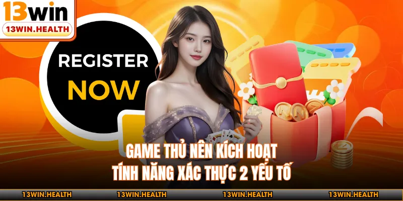 Game thủ nên kích hoạt tính năng xác thực 2 yếu tố