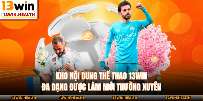 Kho nội dung thể thao 13WIN đa dạng được làm mới thường xuyên 