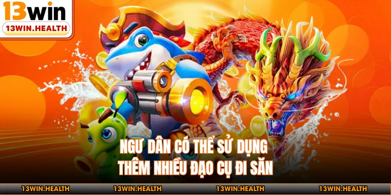 Ngư dân có thể sử dụng thêm nhiều đạo cụ đi săn