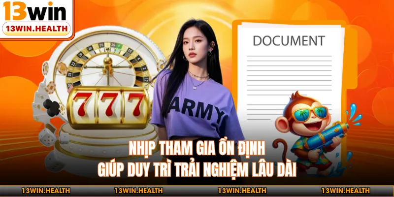Nhịp tham gia ổn định giúp duy trì trải nghiệm lâu dài