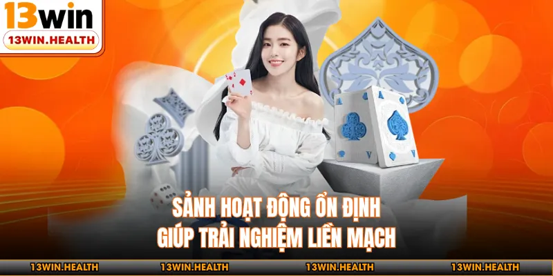 Sảnh hoạt động ổn định giúp trải nghiệm liền mạch