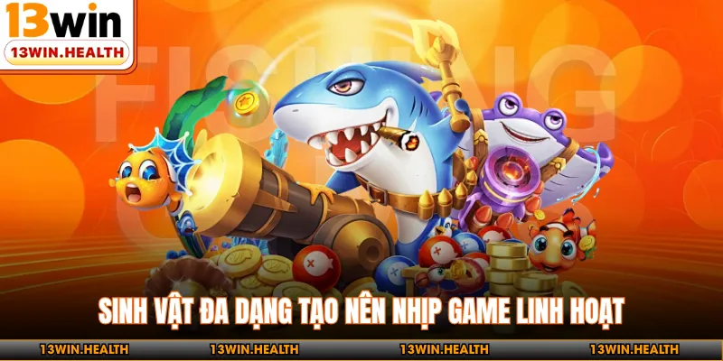 Sinh vật đa dạng tạo nên nhịp game linh hoạt