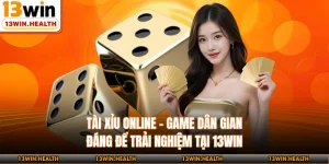 Tài Xỉu Online - Game Dân Gian Đáng Để Trải Nghiệm Tại 13WIN