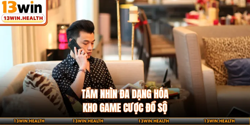 Tầm nhìn đa dạng hóa kho game cược đồ sộ