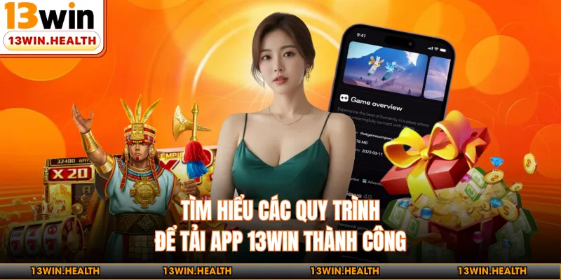 Tìm hiểu các quy trình để tải app 13WIN thành công