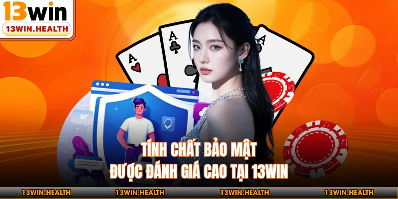 Tính chất bảo mật được đánh giá cao tại 13WIN
