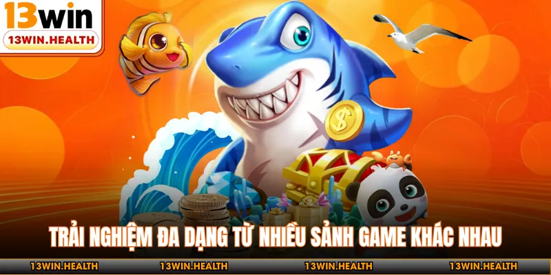 Trải nghiệm đa dạng từ nhiều sảnh game khác nhau