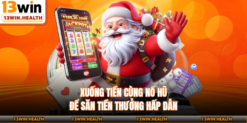 Xuống tiền cùng nổ hũ để săn tiền thưởng hấp dẫn